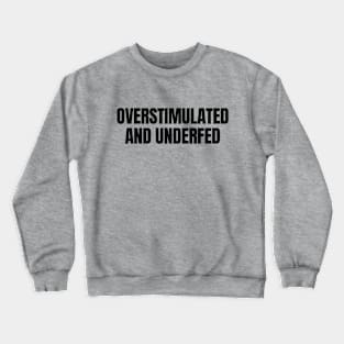 Overstimulated and Underfed | ADHD | Autism Crewneck Sweatshirt